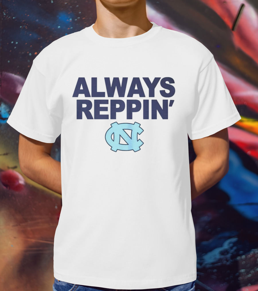 Always Reppin' North Carolina Tar Heels NC T-Shirt