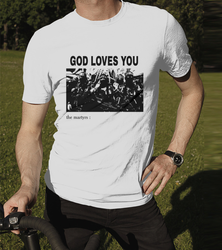 GOD LOVES YOU The Martyrs T-Shirt