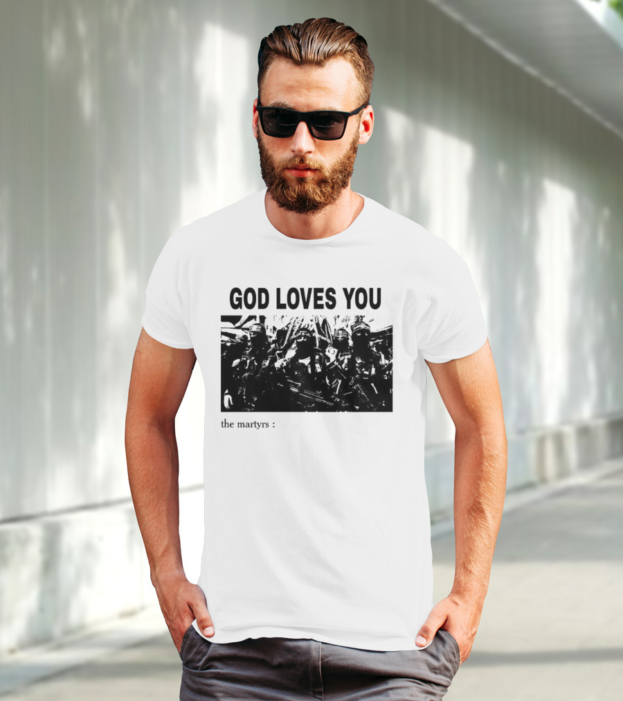 GOD LOVES YOU The Martyrs T-Shirt