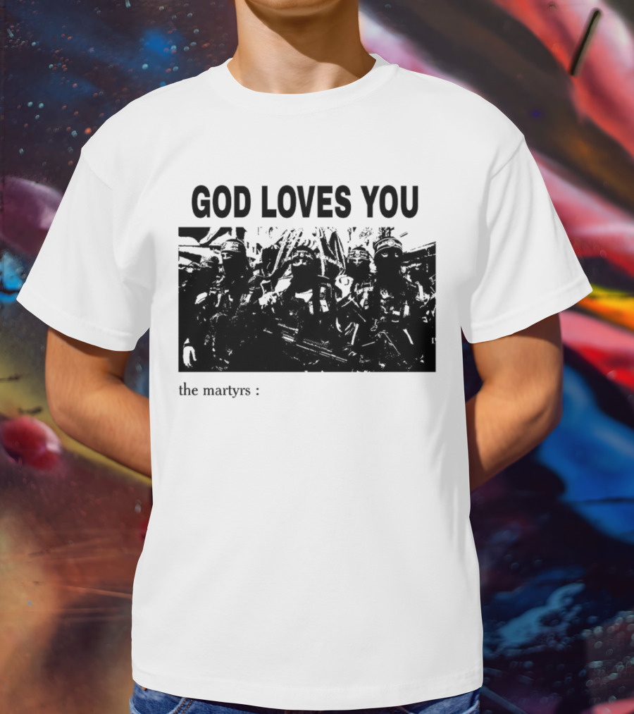 GOD LOVES YOU The Martyrs T-Shirt