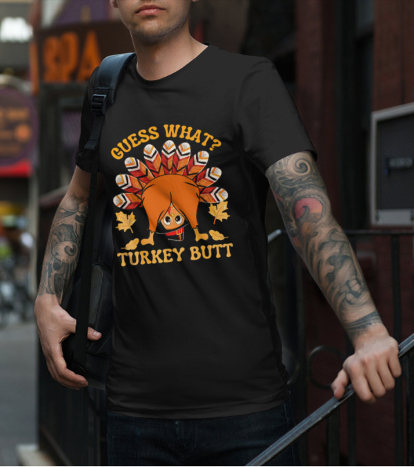 Guess What Turkey Butt Thanksgiving Turkey T-Shirt