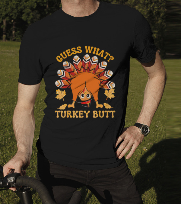 Guess What Turkey Butt Thanksgiving Turkey T-Shirt