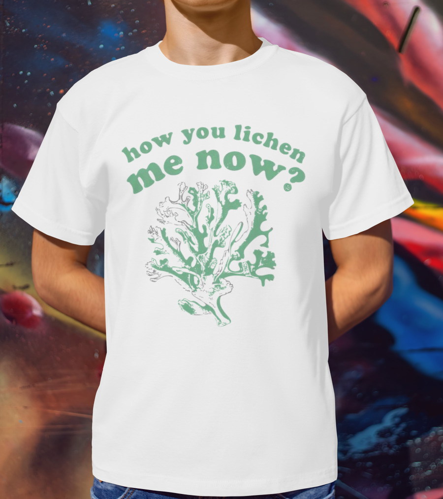 How You Lichen Me Now Botanical Pun With Green Lichen T-Shirt