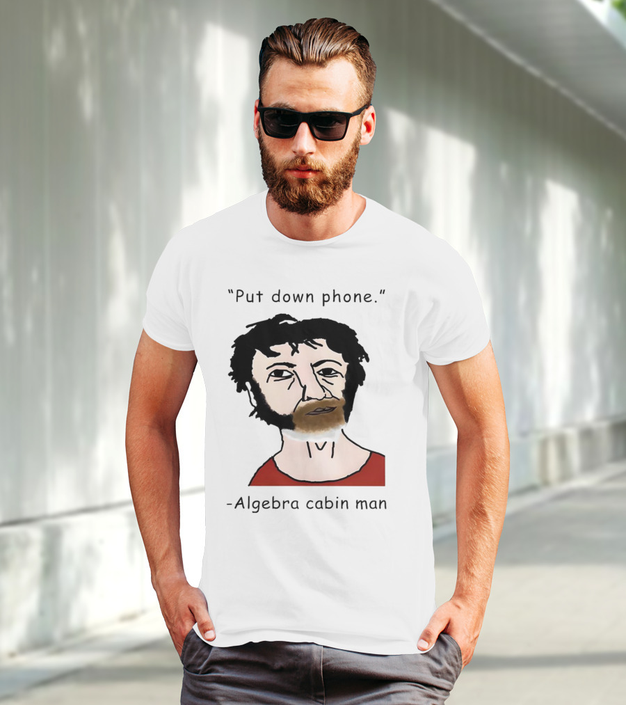 Put Down Phone Algebra Cabin Man Portrait T-Shirt