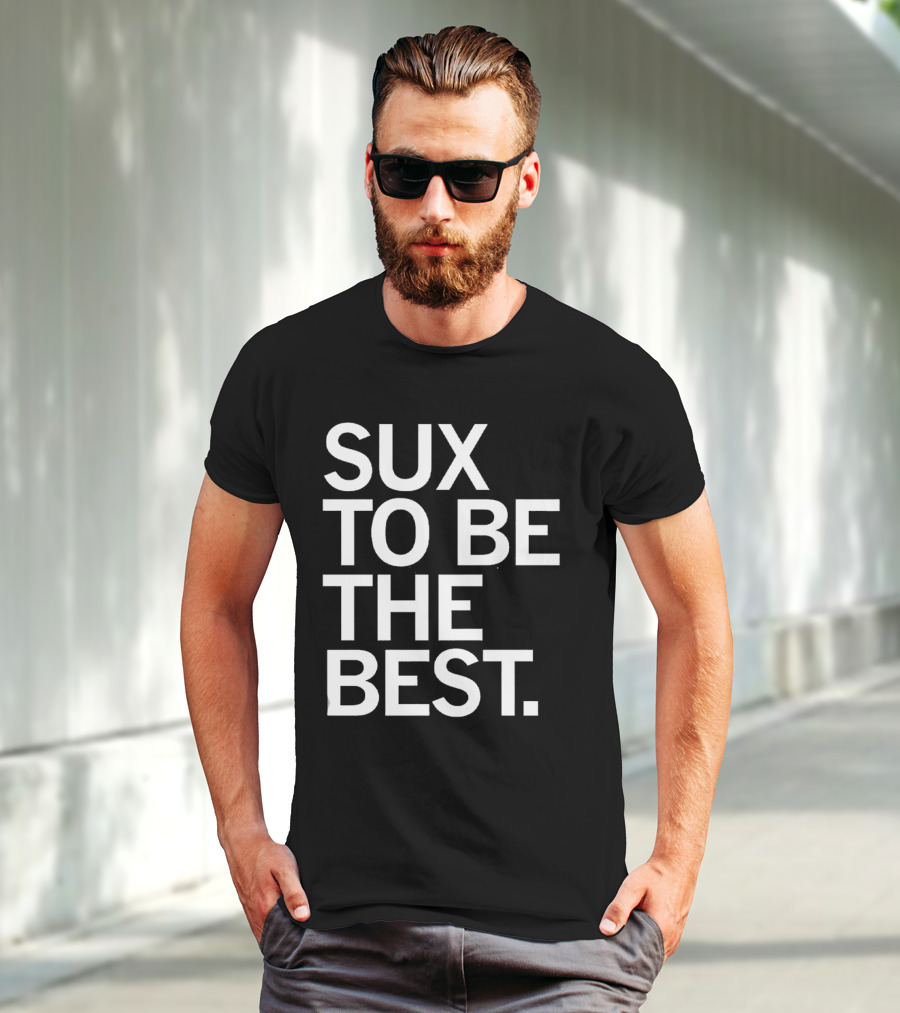 Sux To Be The Best T-Shirt
