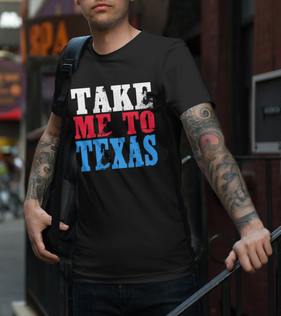 TAKE ME TO TEXAS T-Shirt