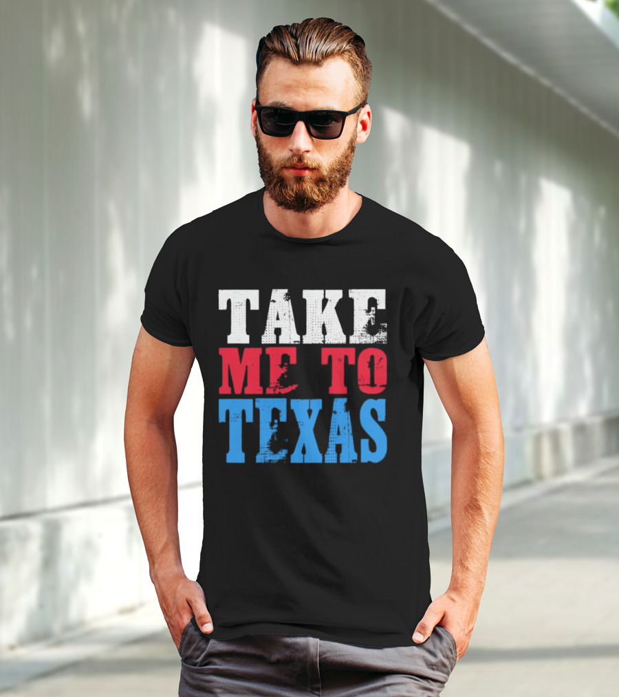 TAKE ME TO TEXAS T-Shirt