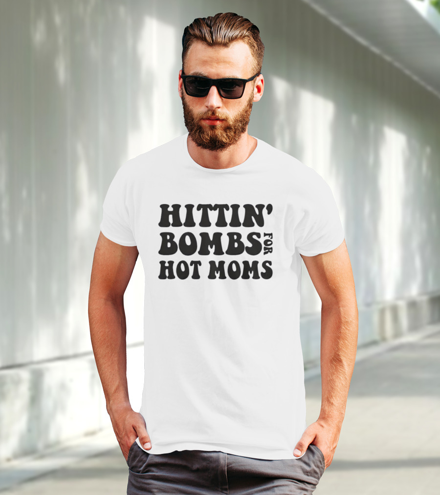 Hittin’ Bombs For Hot Moms T-Shirt