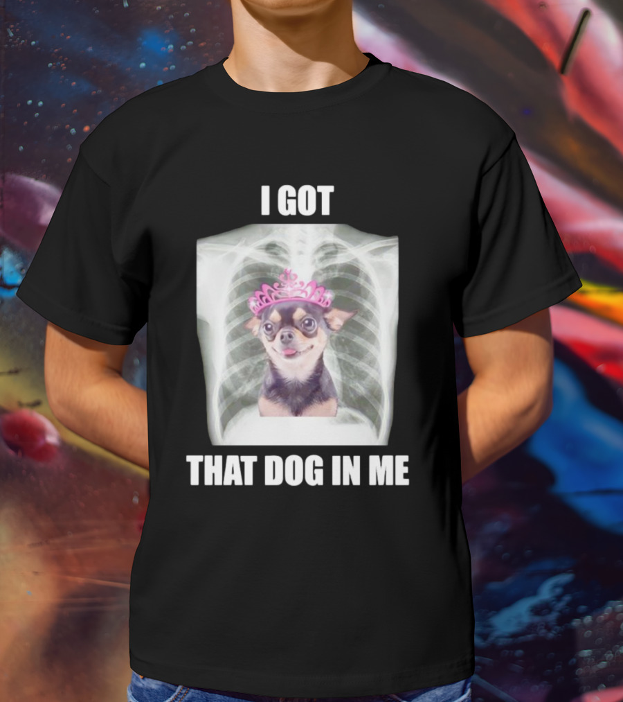 I Got That Dog In Me X-ray Chihuahua With Pink Tiara T-Shirt