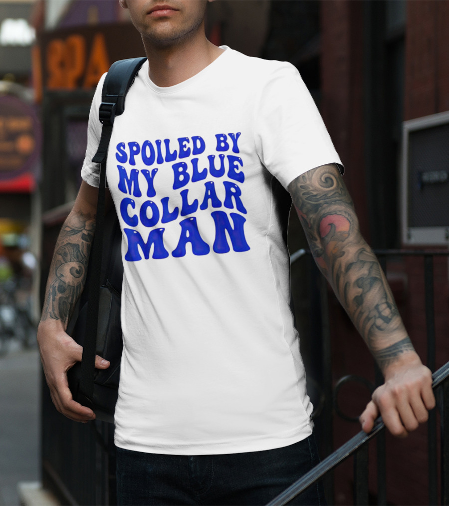Spoiled By My Blue Collar Man T-Shirt