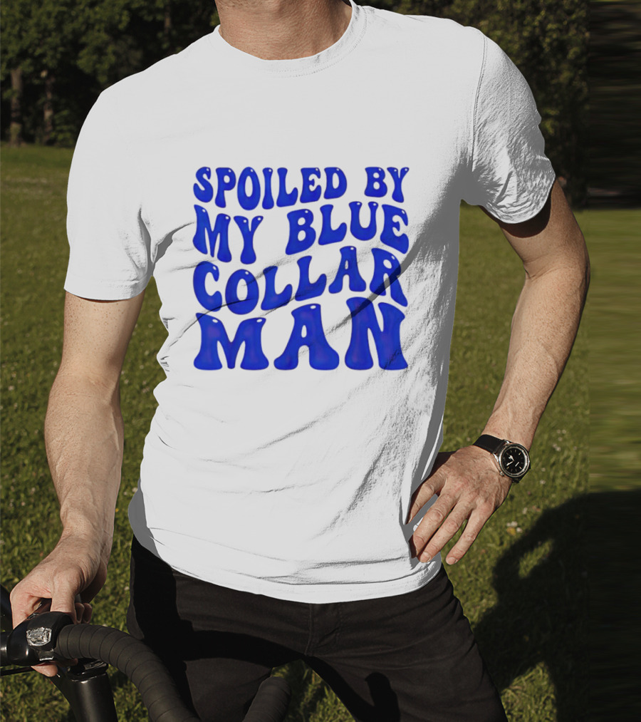 Spoiled By My Blue Collar Man T-Shirt
