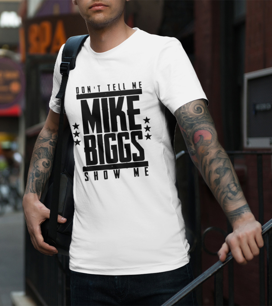 Mike Biggs Don't Tell Me Show Me T-Shirt