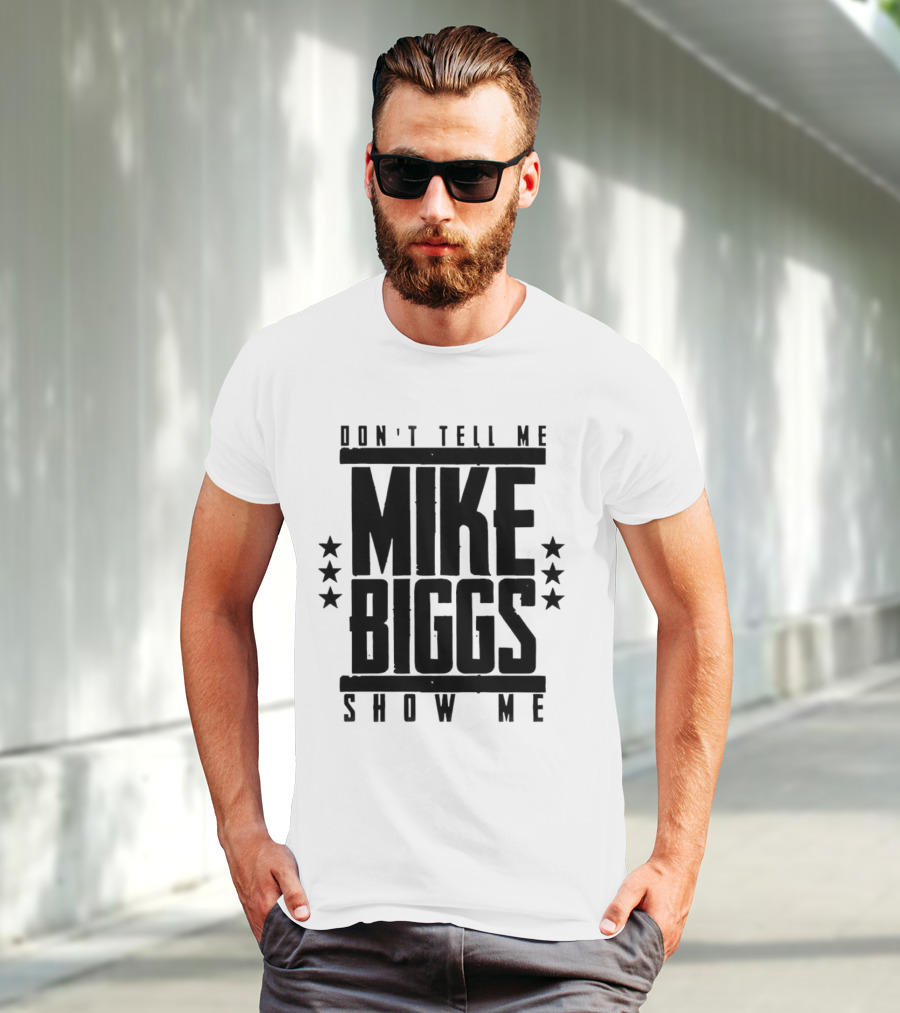 Mike Biggs Don't Tell Me Show Me T-Shirt