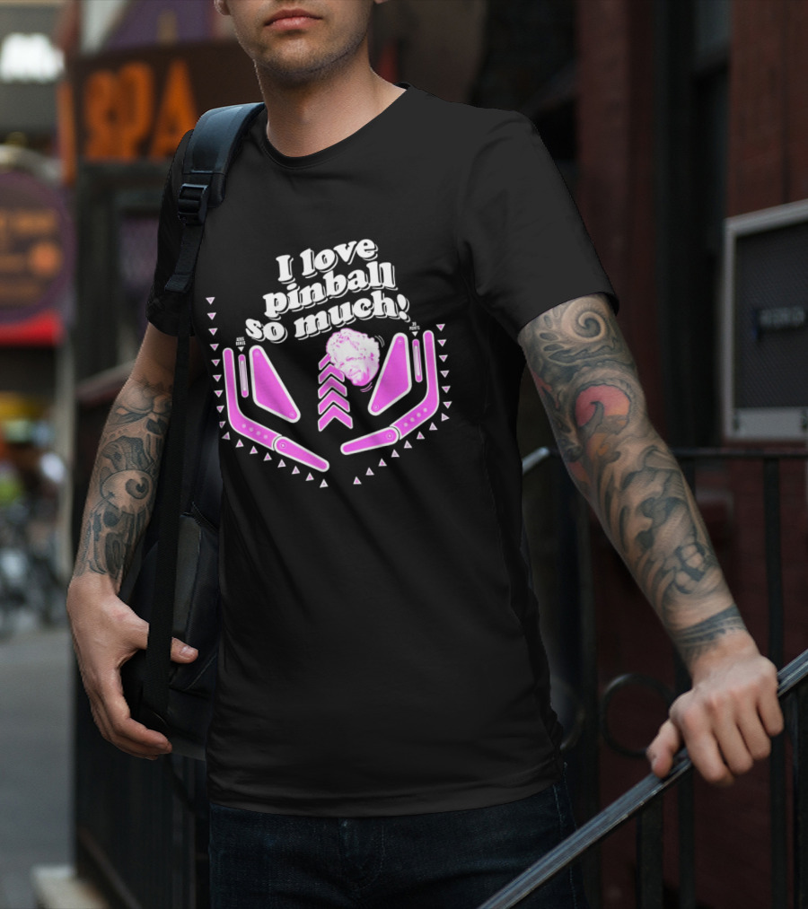 I Love Pinball So Much Jonny Fairplay T-Shirt