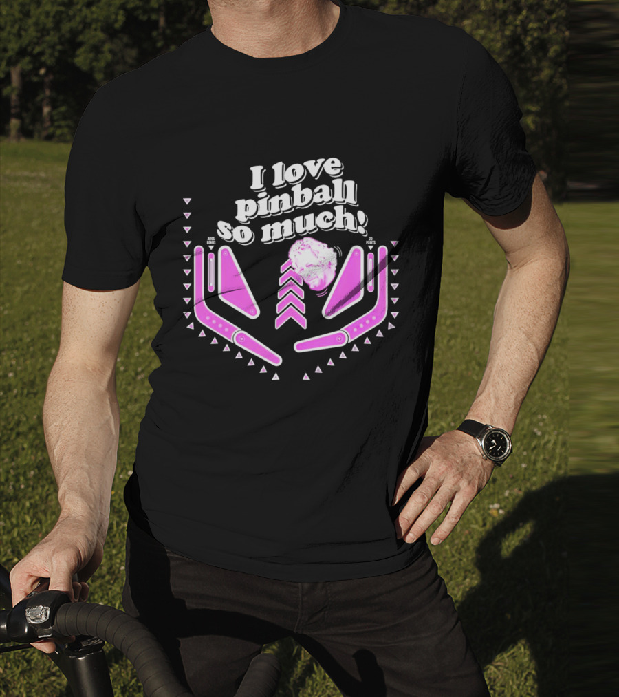 I Love Pinball So Much Jonny Fairplay T-Shirt