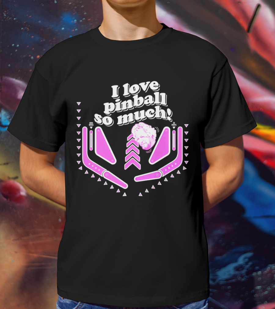 I Love Pinball So Much Jonny Fairplay T-Shirt