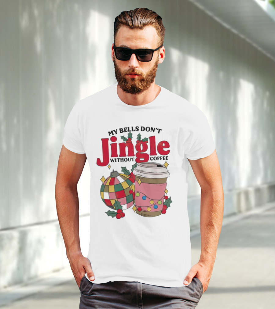 My Bells Don't Jingle Without Coffee Christmas Ornament And Festive Cup T-Shirt