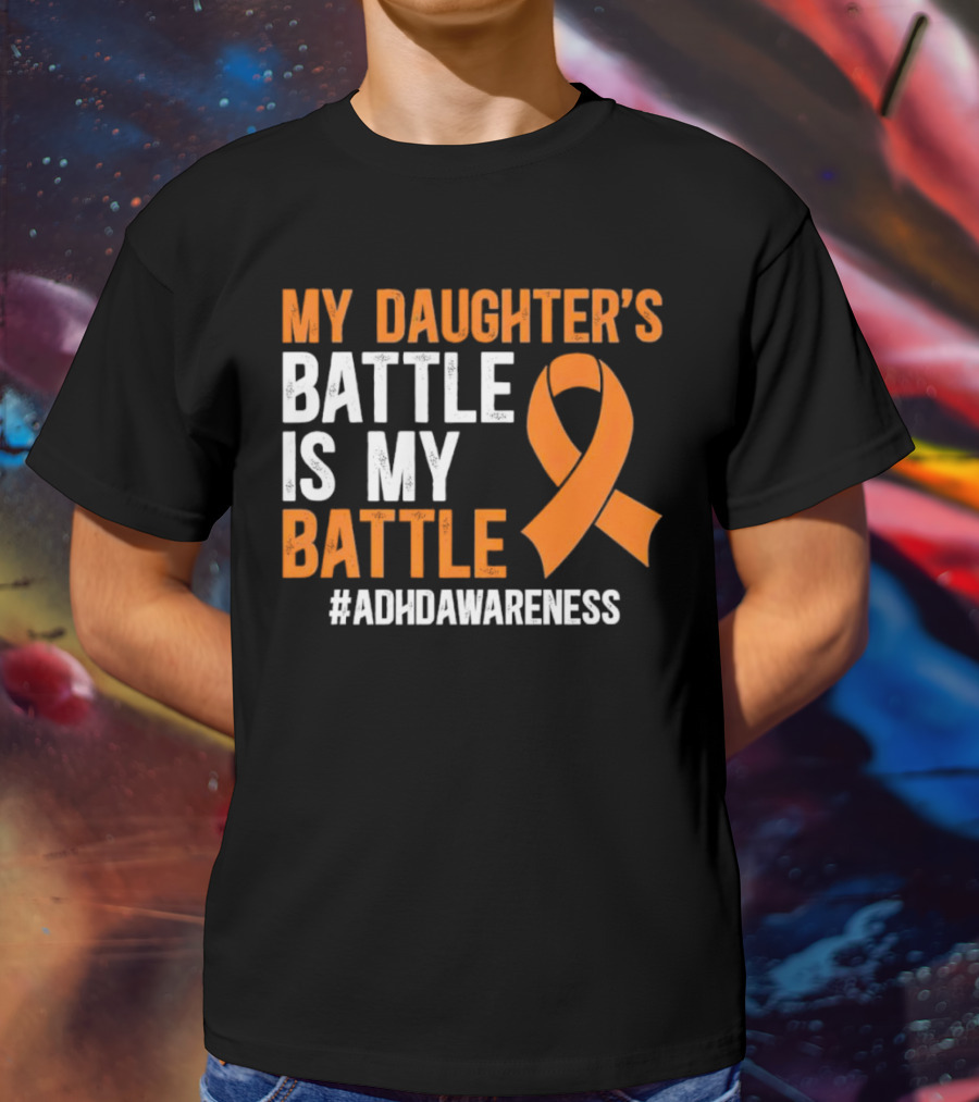 My Daughter's Battle Is My Battle ADHD Awareness T-Shirt
