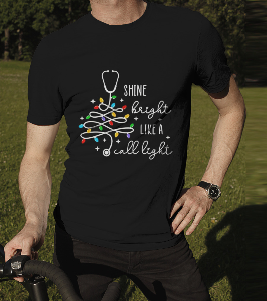SHINE BRIGHT LIKE A CALL LIGHT STETHOSCOPE CHRISTMAS TREE LIGHTS T-Shirt
