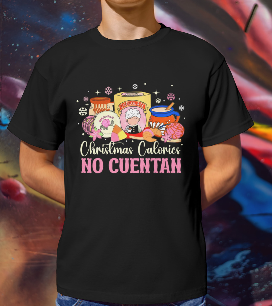 Christmas Calories No Cuentan Mexican Chocolate Sweets And Snacks T-Shirt