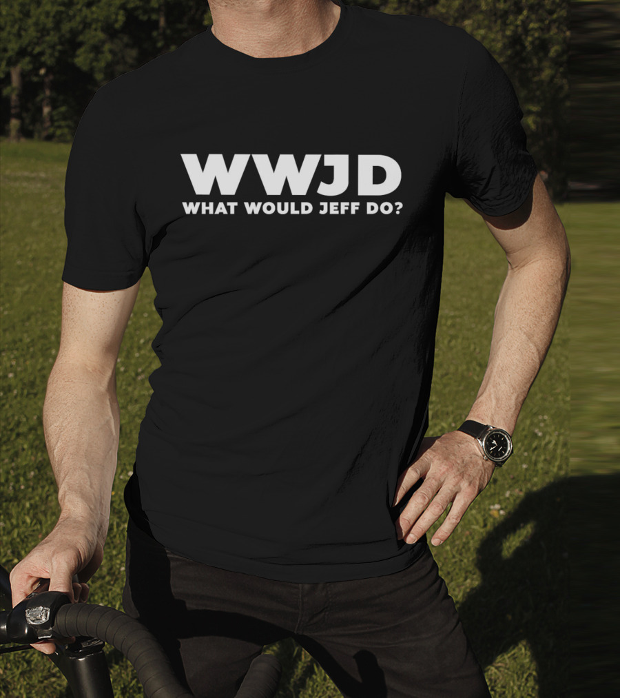 WWJD What Would Jeff Do Funny Jeff T-Shirt