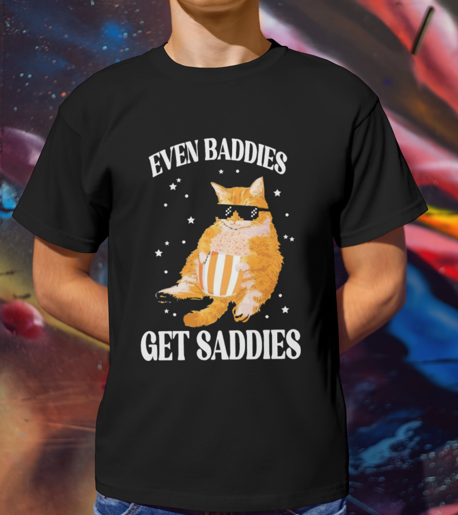 Even Baddies Get Saddies Cat With Sunglasses And Popcorn T-Shirt