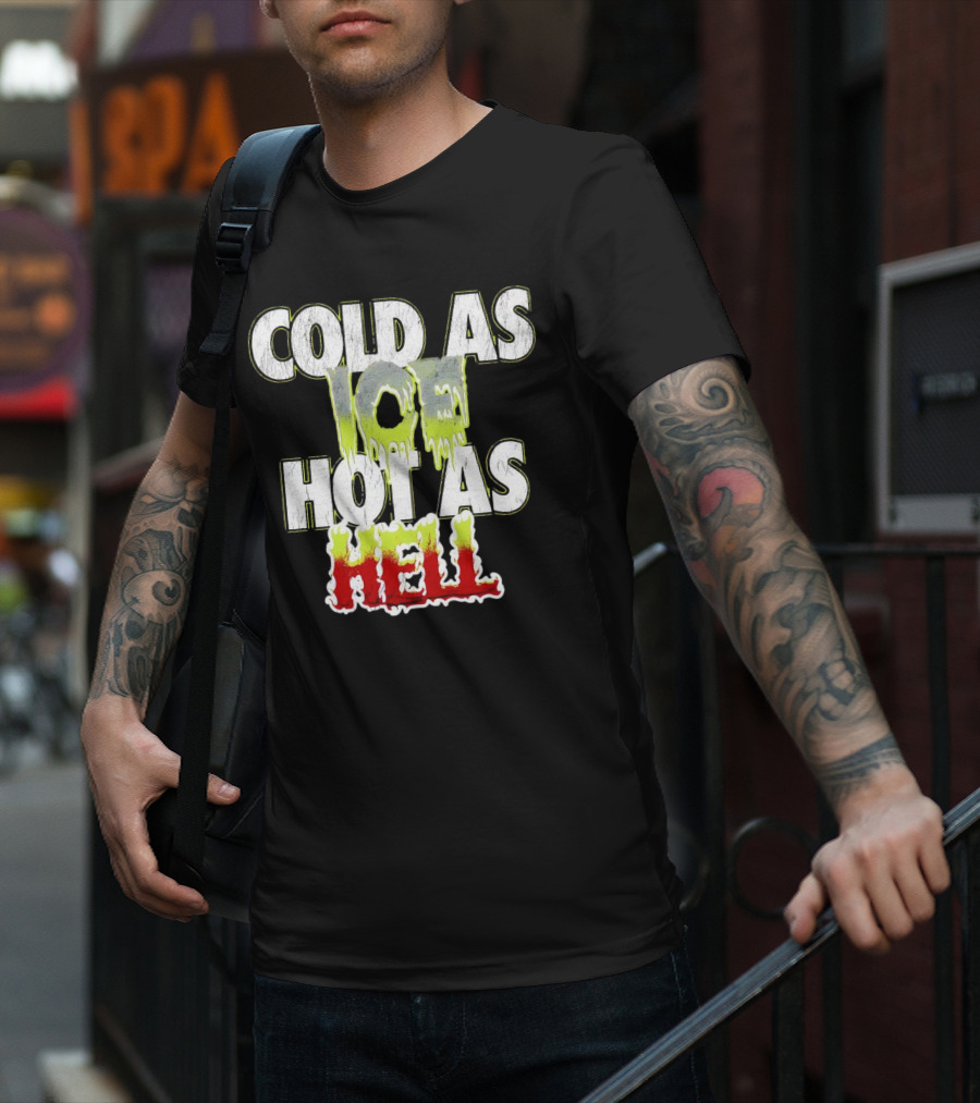 COLD AS ICE HOT AS HELL Melting Drip Style Letters T-Shirt