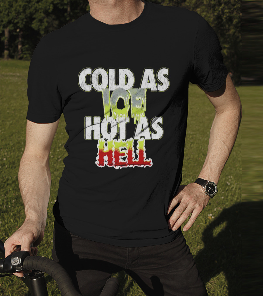 COLD AS ICE HOT AS HELL Melting Drip Style Letters T-Shirt