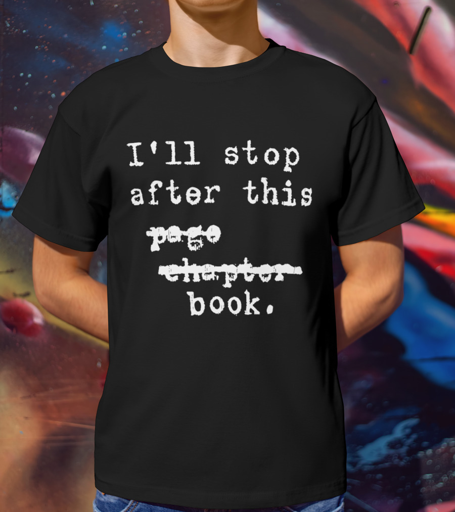 I'll Stop After This Book T-Shirt