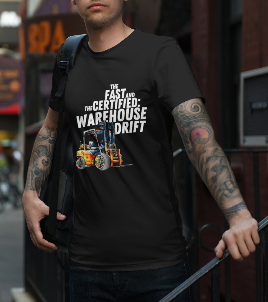 The Fast And The Certified Warehouse Drift Forklift Racing Adventure T-Shirt