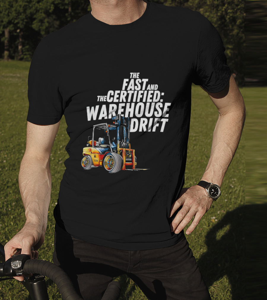The Fast And The Certified Warehouse Drift Forklift Racing Adventure T-Shirt