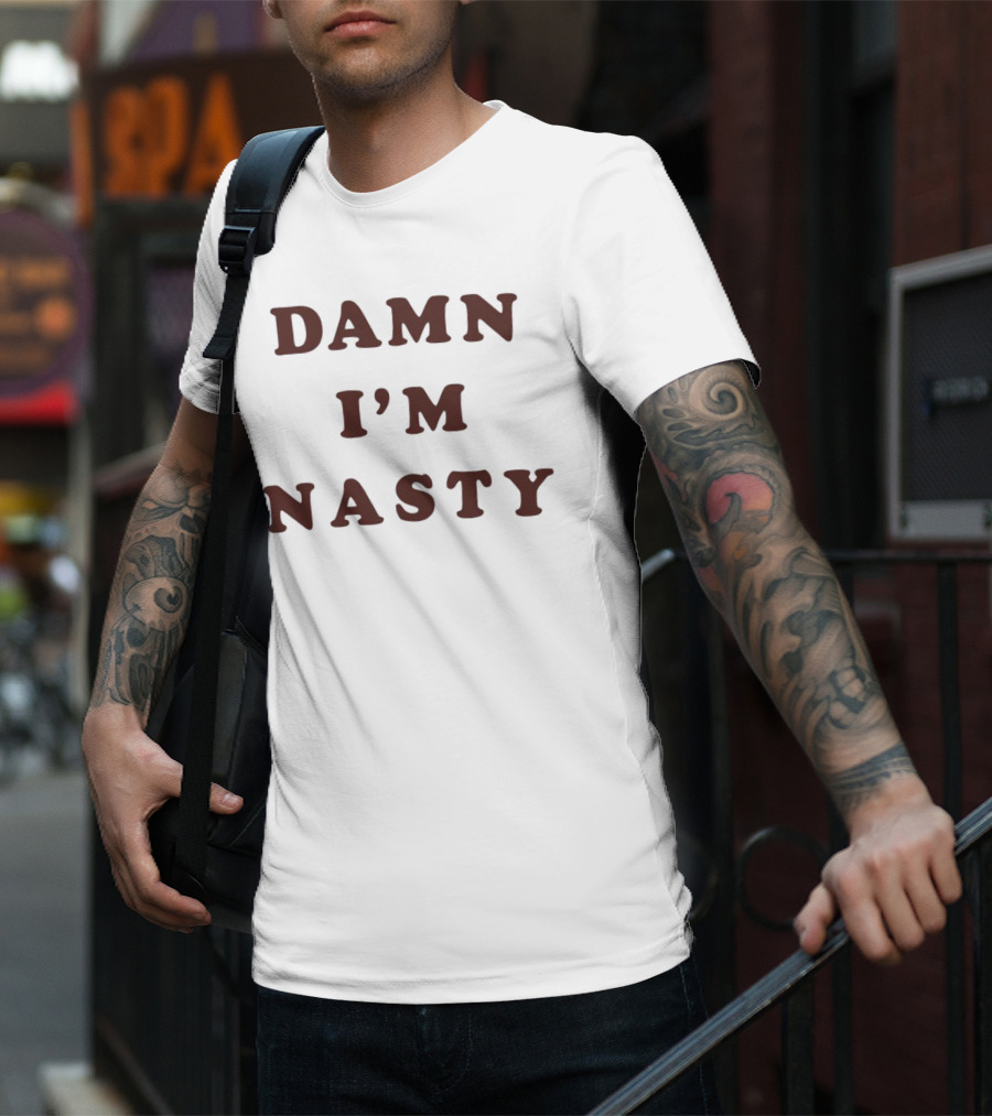 Damn I’m Nasty T-Shirt