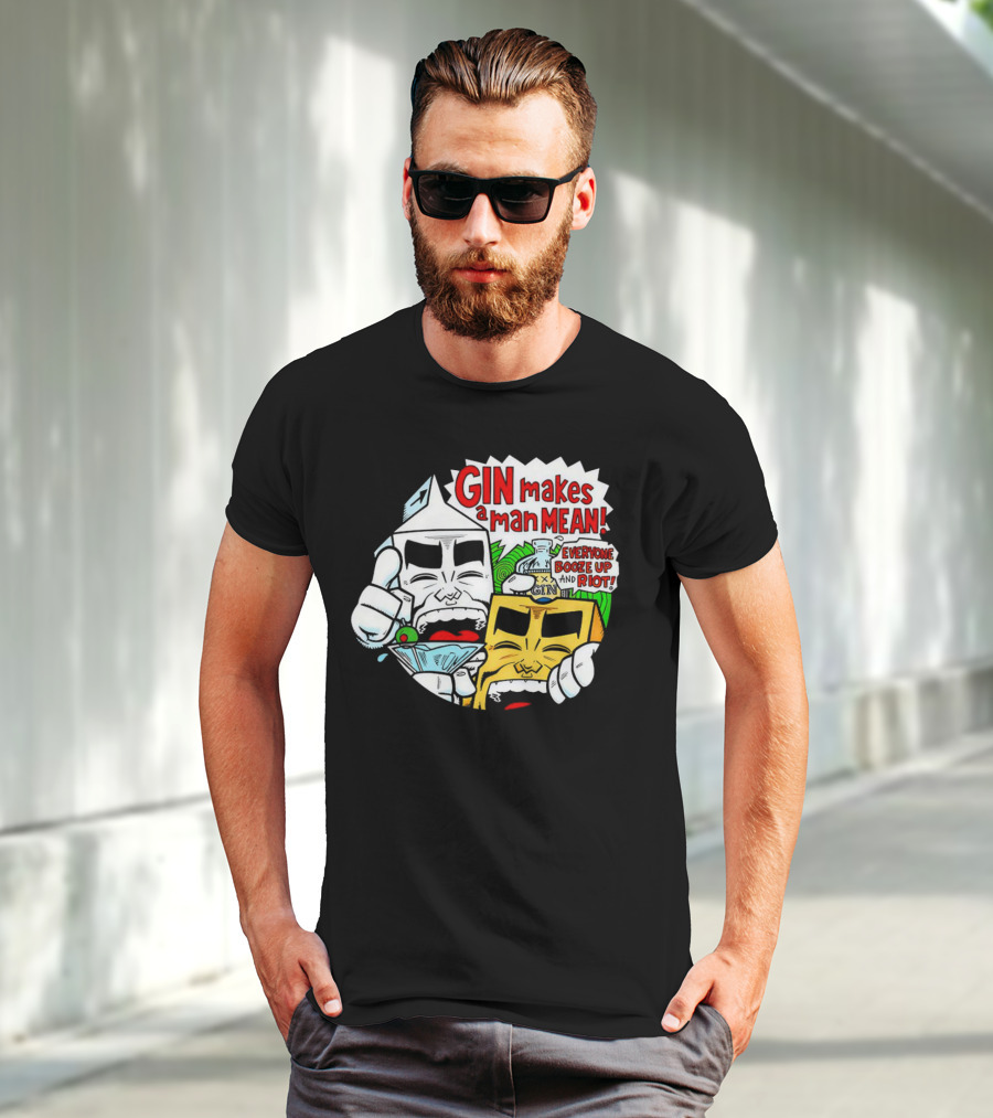 GIN Makes A Man Mean Everyone Booze Up And Riot T-Shirt