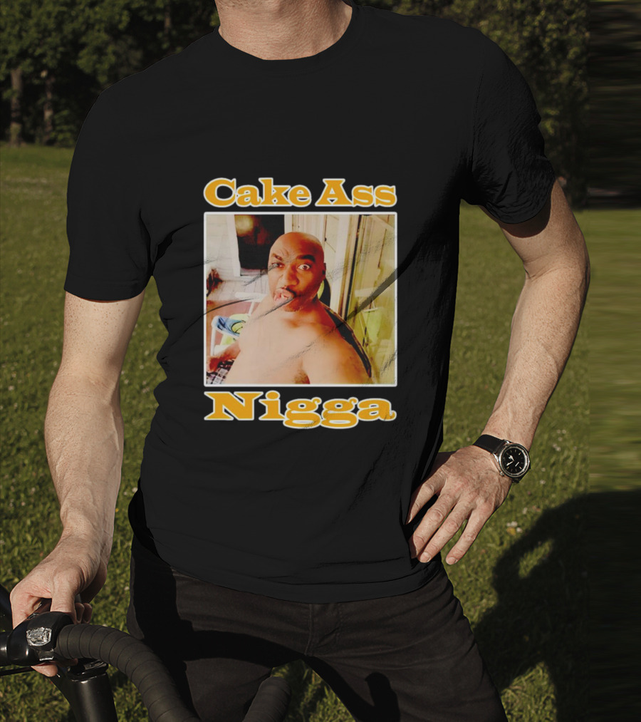 Cake Ass Nigga T-Shirt