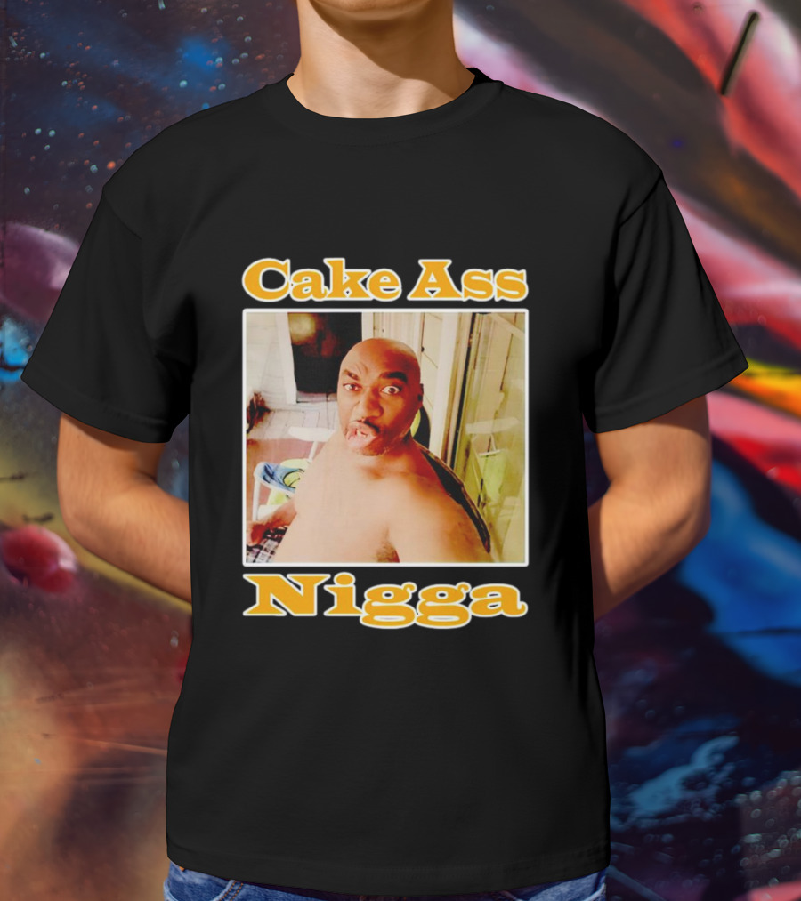 Cake Ass Nigga T-Shirt