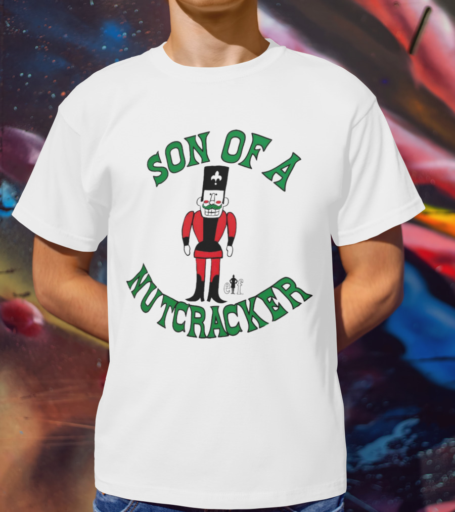 Son Of A Nutcracker Christmas Elf Nutcracker T-Shirt