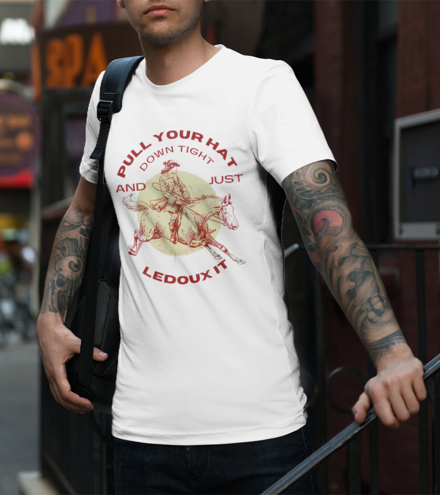 Pull Your Hat Down Tight And Just Ledoux It Cowboy Rodeo T-Shirt