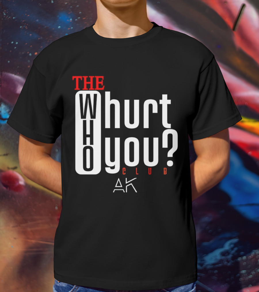 THE WHO WHURT YOU CLUB AK T-Shirt