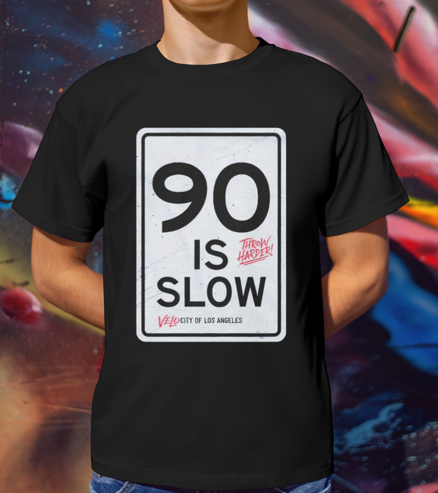 Throw Harder 90 Is Slow Velo City Of Los Angeles T-Shirt