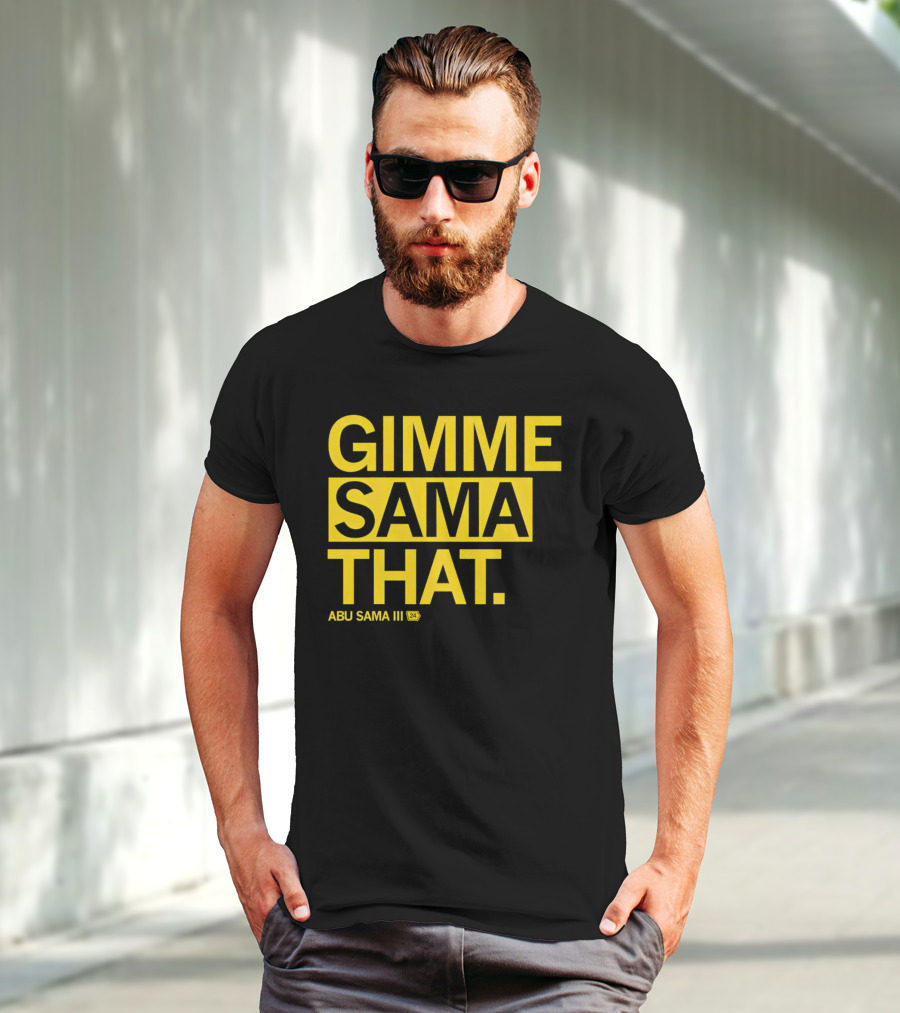 Gimme Sama That Abu Sama III 24 T-Shirt