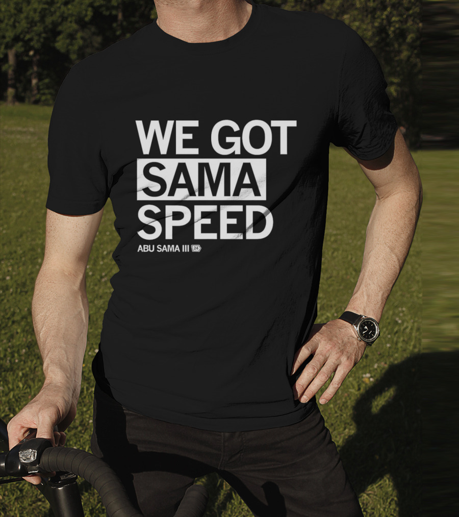 WE GOT SAMA SPEED ABU SAMA III 24 T-Shirt