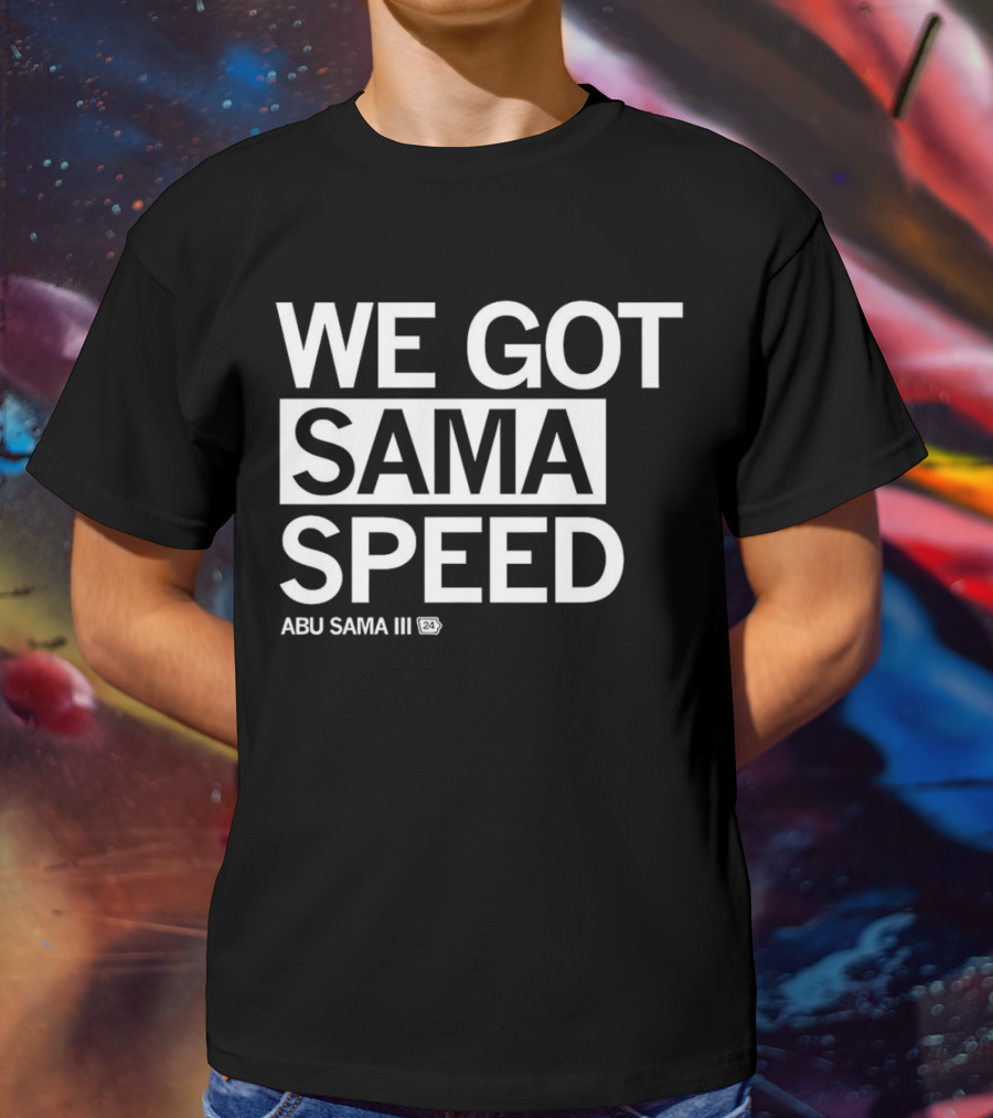 WE GOT SAMA SPEED ABU SAMA III 24 T-Shirt