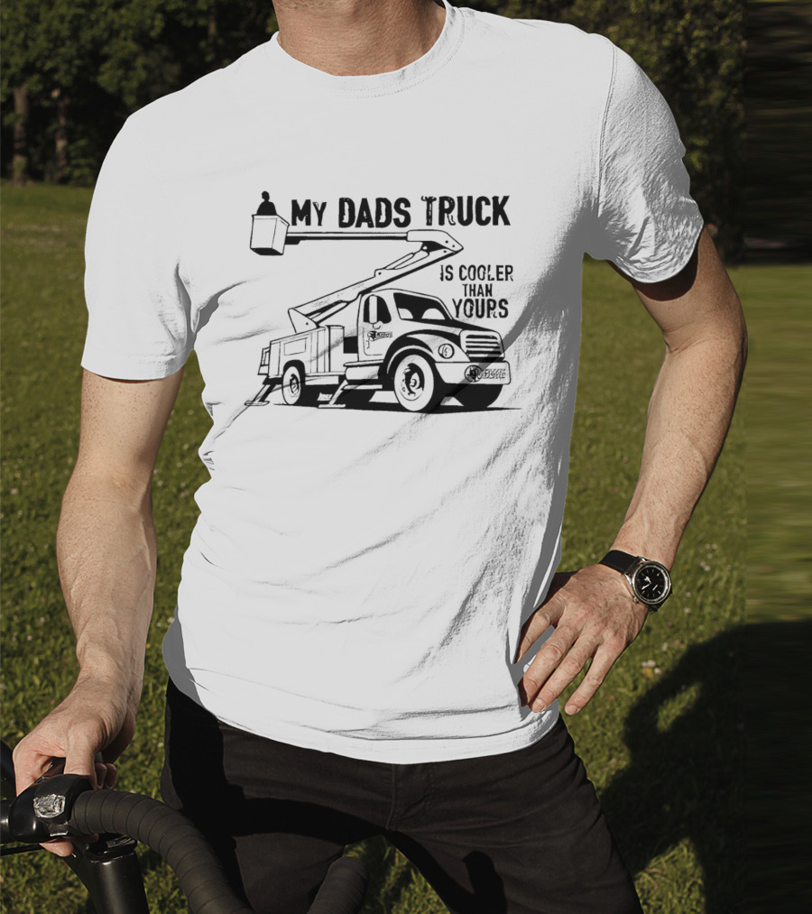 My Dads Truck Is Cooler Than Yours Bucket Lift Vehicle T-Shirt