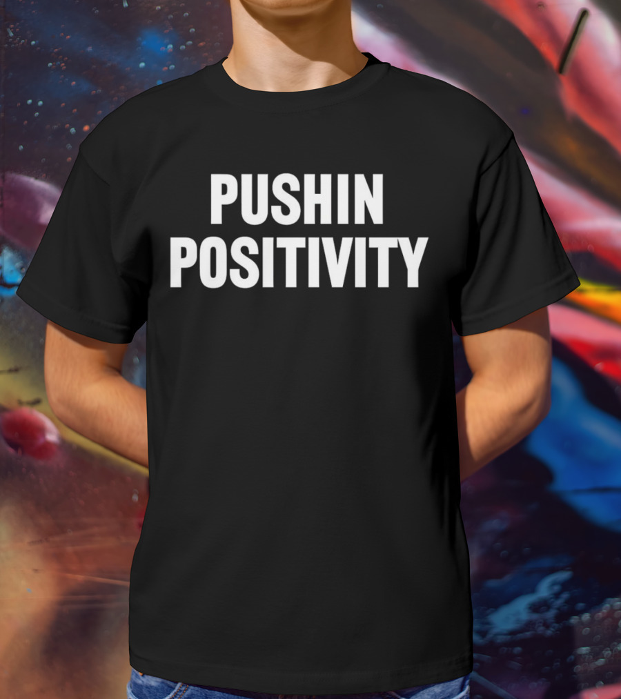 PUSHIN POSITIVITY T-Shirt