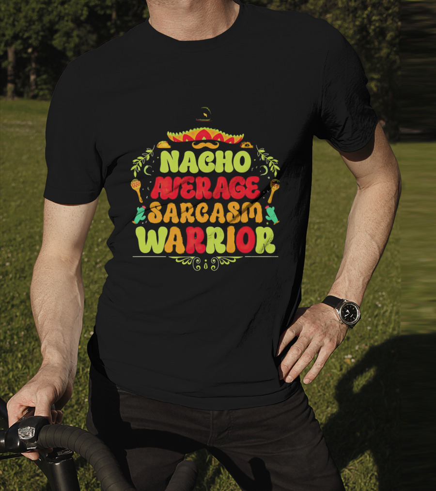Nacho Average Sarcasm Warrior Sombrero Taco T-Shirt