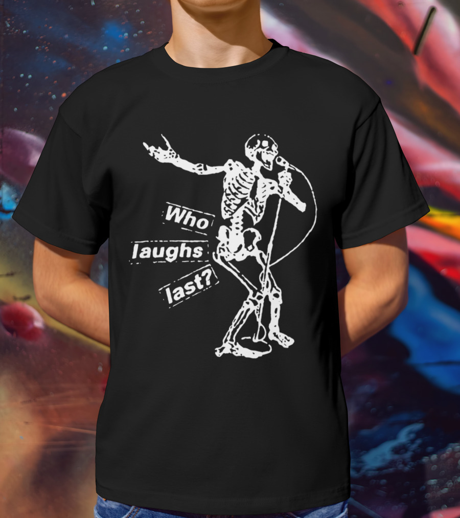 Who Laughs Last Skeleton Mic Performance T-Shirt