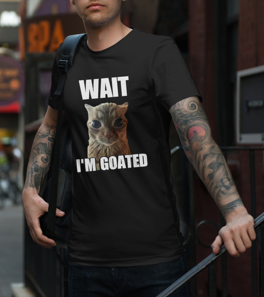 WAIT I'M GOATED Cat Meme T-Shirt
