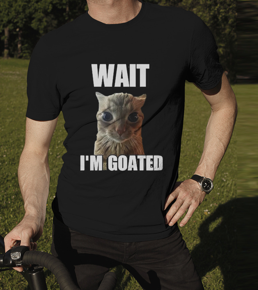WAIT I'M GOATED Cat Meme T-Shirt