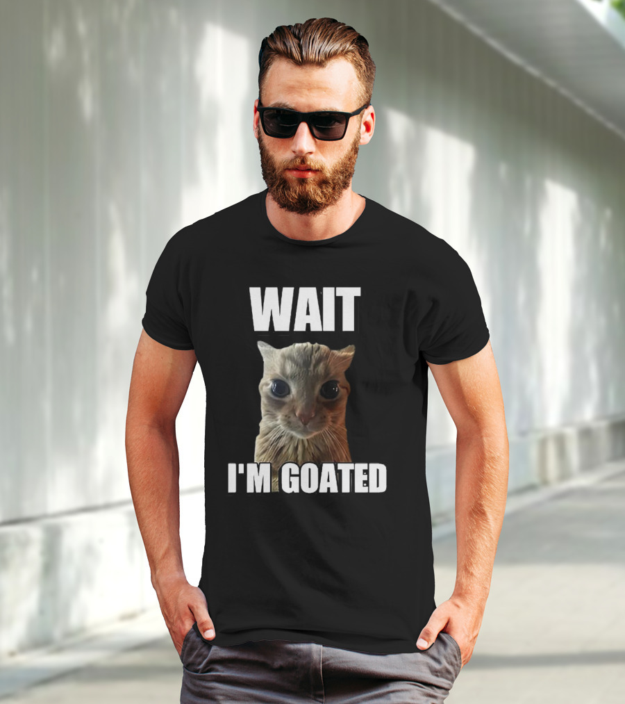 WAIT I'M GOATED Cat Meme T-Shirt