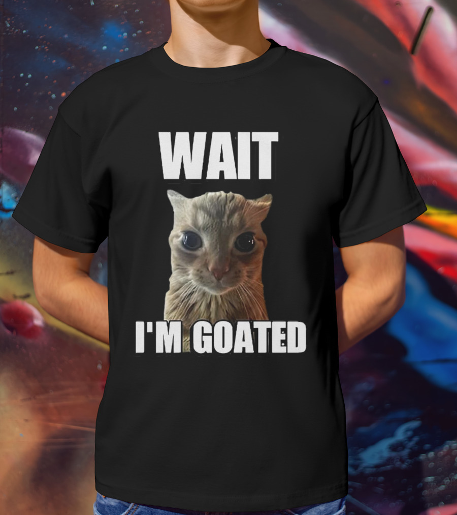 WAIT I'M GOATED Cat Meme T-Shirt